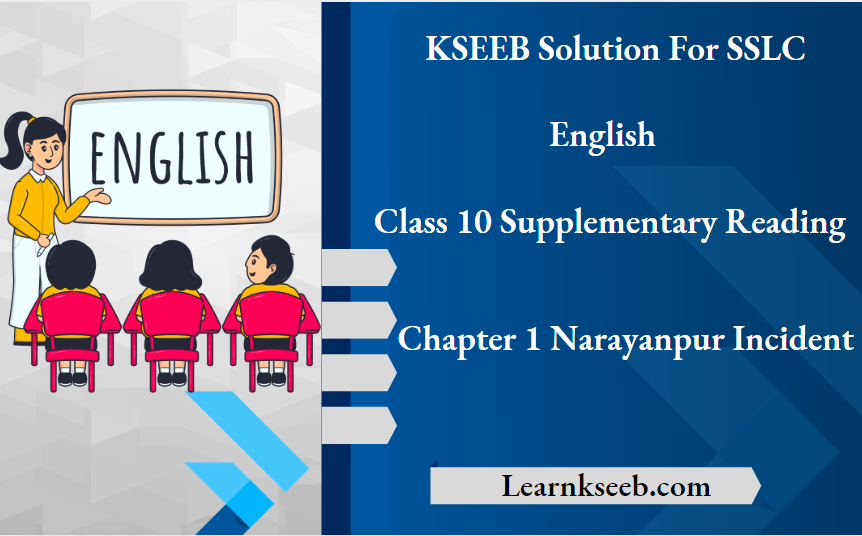 KSEEB Solution For SSLC English Class 10 Supplementary Reading Chapter 1 Narayanpur Incident