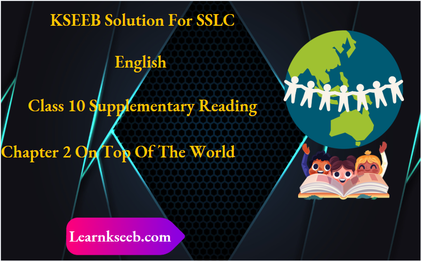 KSEEB Solution For SSLC English Class 10 Supplementary Reading Chapter 2 On Top Of The World