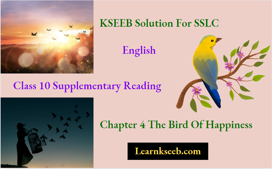 KSEEB Solution For SSLC English Class 10 Supplementary Reading Chapter 4 The Bird Of Happiness