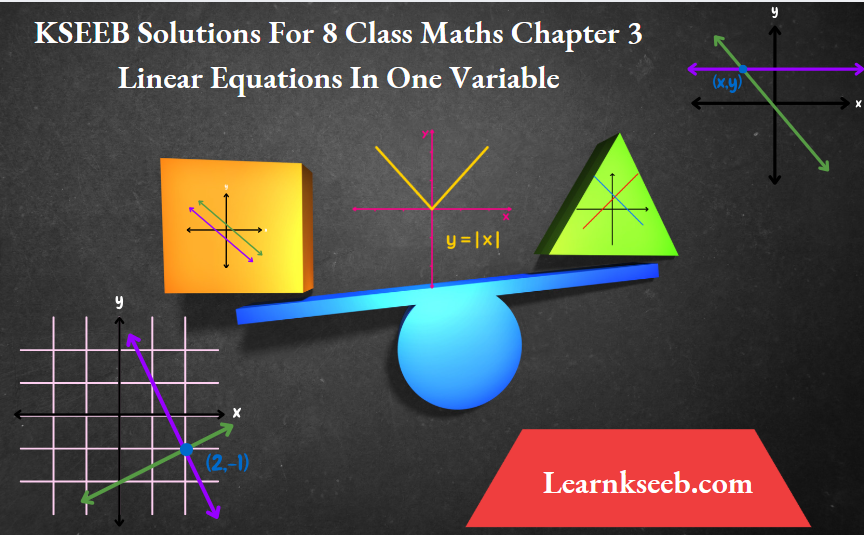 KSEEB Solutions For 8 Class Maths Chapter 3 Linear Equations In One Variable