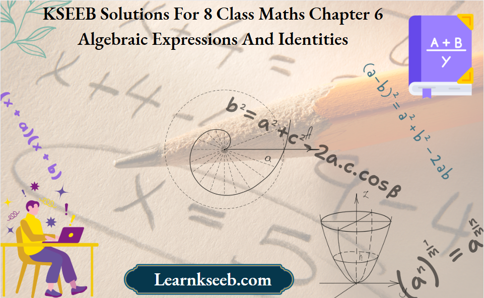 KSEEB Solutions For 8 Class Maths Chapter 6 Algebraic Expressions And Identities