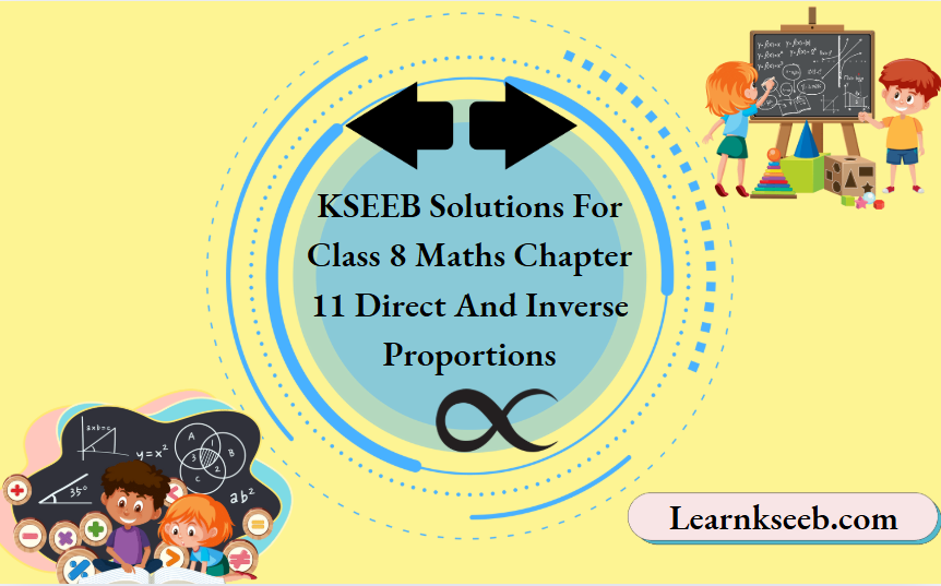 KSEEB Solutions For Class 8 Maths Chapter 11 Direct And Inverse Proportions