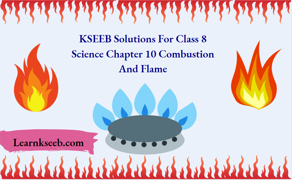 KSEEB Solutions For Class 8 Science Chapter 10 Combustion And Flame