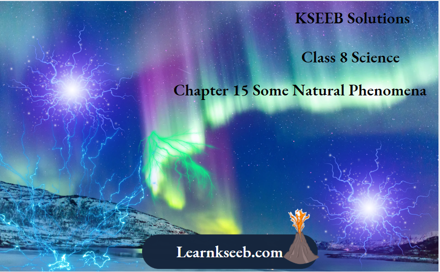 KSEEB Solutions For Class 8 Science Chapter 15 Some Natural Phenomena
