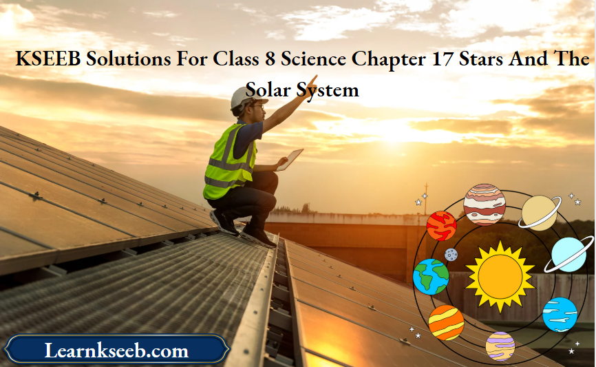 KSEEB Solutions For Class 8 Science Chapter 17 Stars And The Solar System