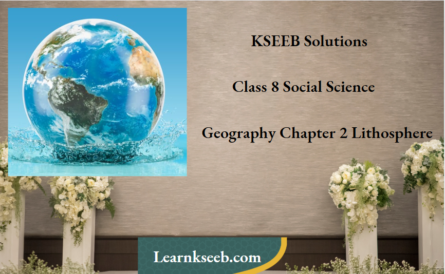 KSEEB Solutions For Class 8 Social Science Geography Chapter 2 Lithosphere