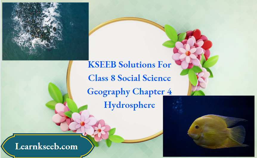 KSEEB Solutions For Class 8 Social Science Geography Chapter 4 Hydrosphere