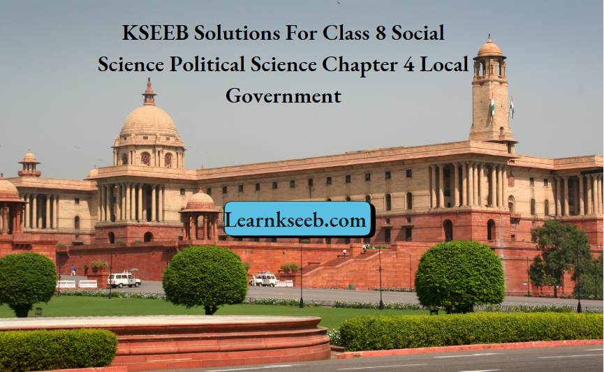 KSEEB Solutions For Class 8 Social Science Political Science Chapter 4 Local Government