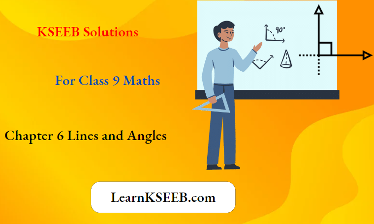 KSEEB Solutions For Class 9 Maths Chapter 6 Lines and Angles