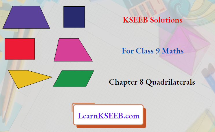 KSEEB Solutions For Class 9 Maths Chapter 8 Quadrilaterals