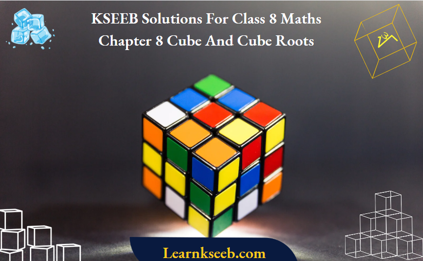 KSEEB Solutions for Class 8 Maths Chapter 8 Cube And Cube Roots