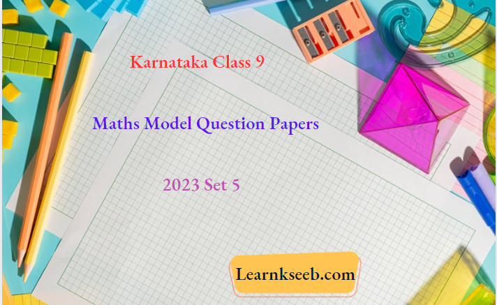 Karnataka Class 9 Maths Model Question Papers 2023 Set 5
