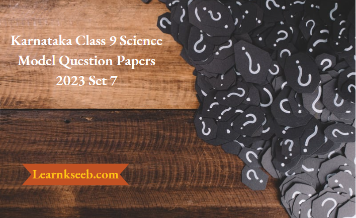 Karnataka Class 9 Science Model Question Papers 2023 Set 7