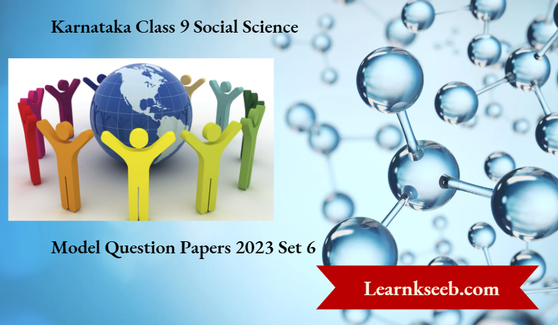 Karnataka Class 9 Social Science Model Question Papers 2023 Set 6