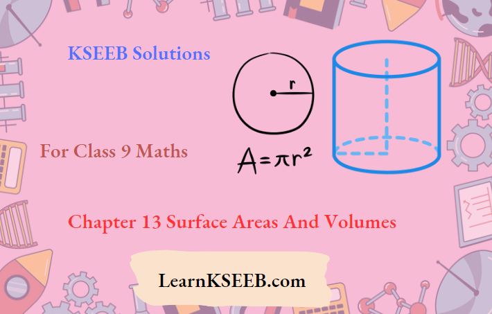 KSEEB Solutions For Class 9 Maths Chapter 13 Surface Areas And Volumes