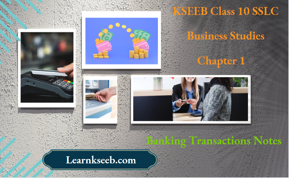 KSEEB Class 10 SSLC BUSINESS STUDIES Chapter 1 Banking Transactions Notes