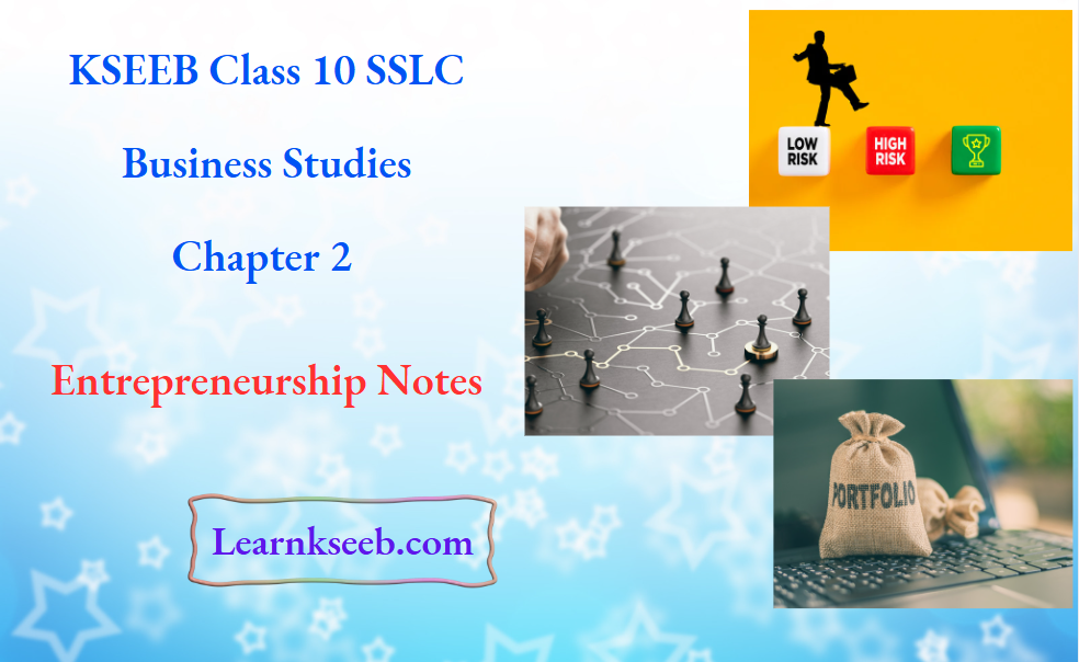 KSEEB Class 10 SSLC BUSINESS STUDIES Chapter 2 Entrepreneurship Notes