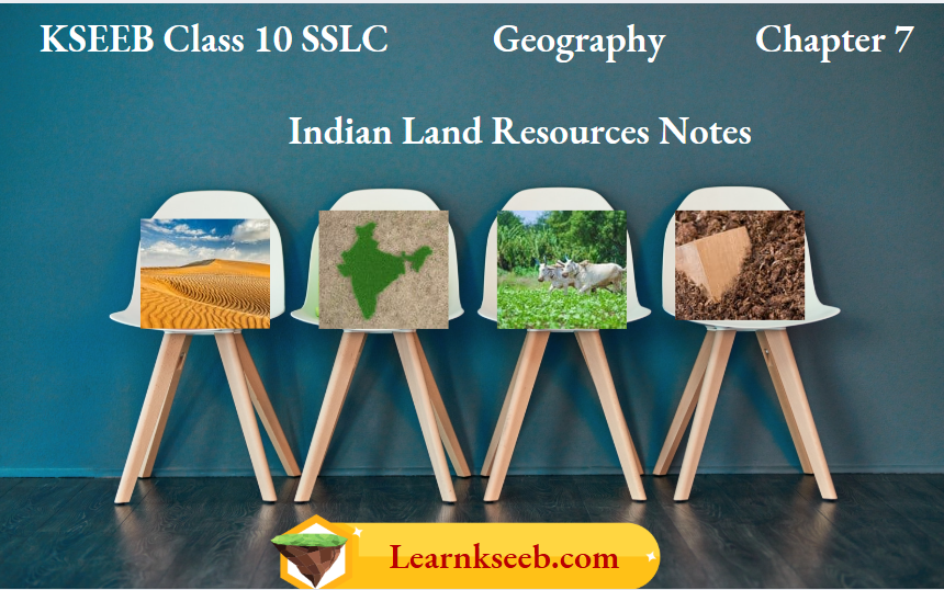 KSEEB Class 10 SSLC Geography Chapter 7 Indian Land Resources Notes