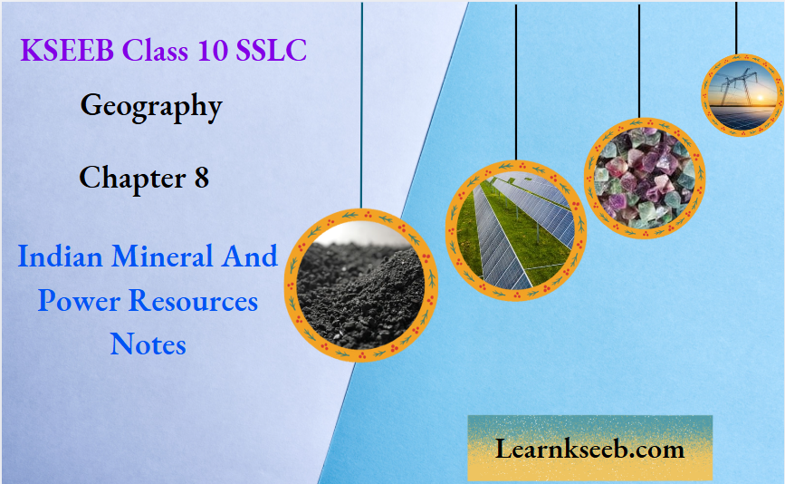 KSEEB Class 10 SSLC Geography Chapter 8 Indian Mineral And Power Resources Notes