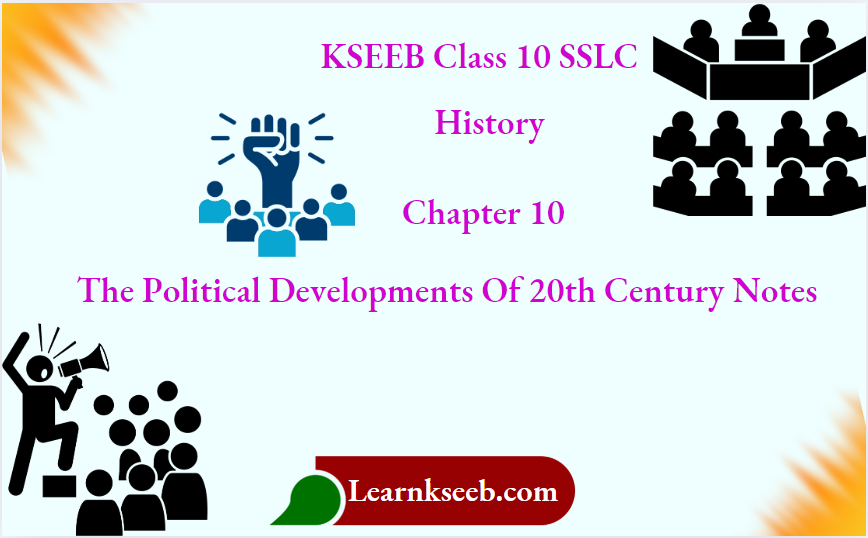 KSEEB Class 10 SSLC History Chapter 10 The Political Developments of 20th Century Notes