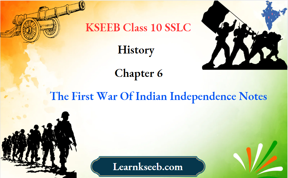 KSEEB Class 10 SSLC History Chapter 6 The First War Of Indian Independence Notes
