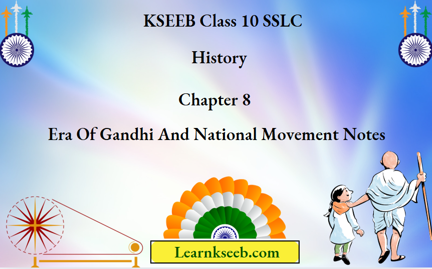 KSEEB Class 10 SSLC History Chapter 8 Era of Gandhi And National Movement Notes