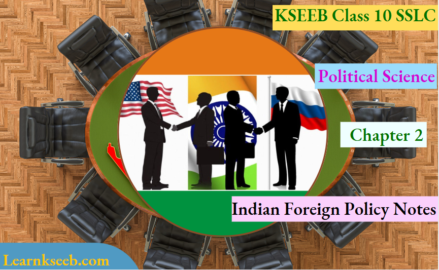 KSEEB Class 10 SSLC Political Science Chapter 2 Indian Foreign Policy Notes