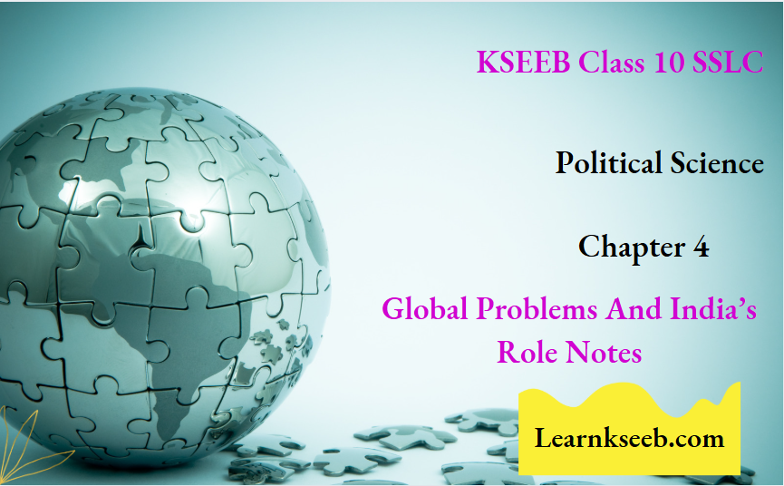 KSEEB Class 10 SSLC Political Science Chapter 4 Global Problems And Indias Role Notes