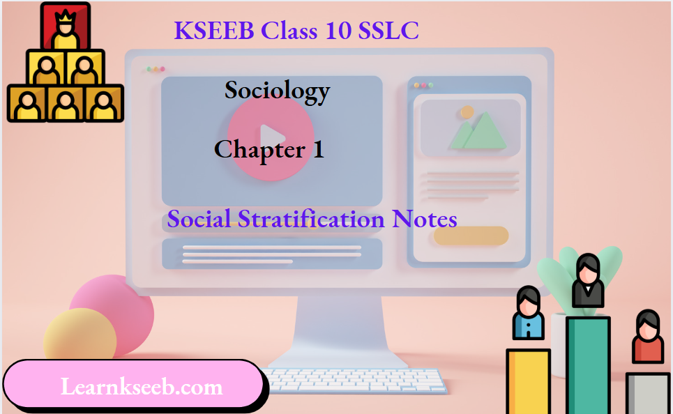 KSEEB Class 10 SSLC Sociology Chapter 1 Social Stratification Notes