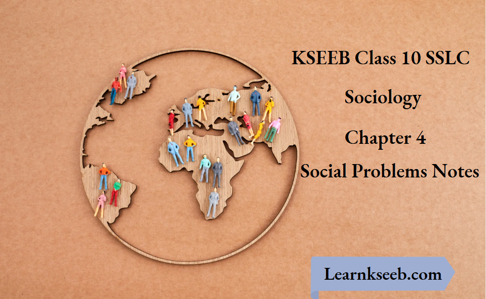 KSEEB Class 10 SSLC Sociology Chapter 4 Social Problems Notes
