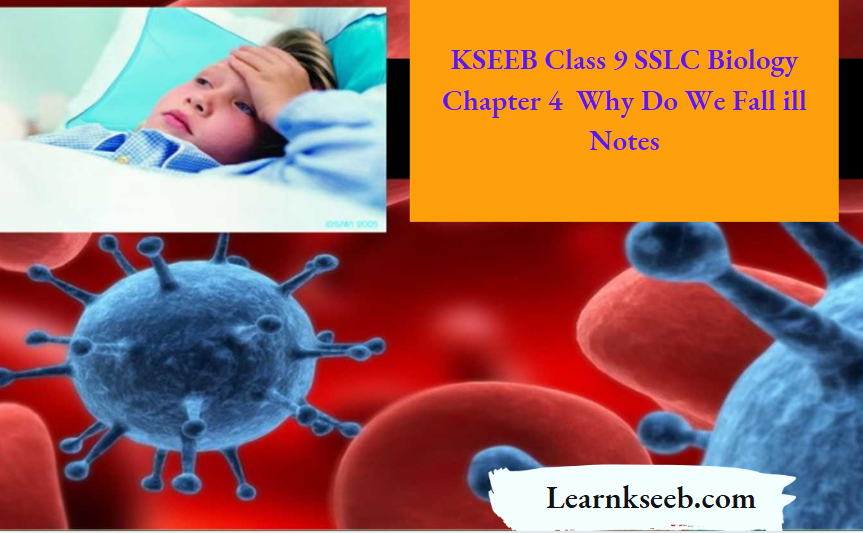 KSEEB Class 9 SSLC Biology Chapter 4 Why Do We Fall ill Notes