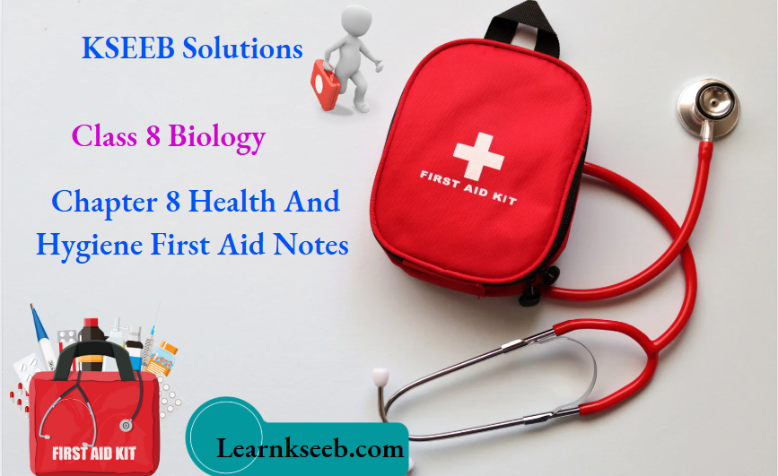 KSEEB Solutions For Class 8 Biology Chapter 8 Health And Hygiene First Aid Notes