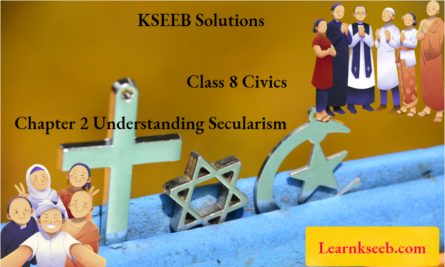 KSEEB Solutions For Class 8 Civics Chapter 2 Understanding Secularism