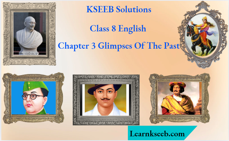 KSEEB Solutions For Class 8 English Chapter 3 Glimpses Of The Past