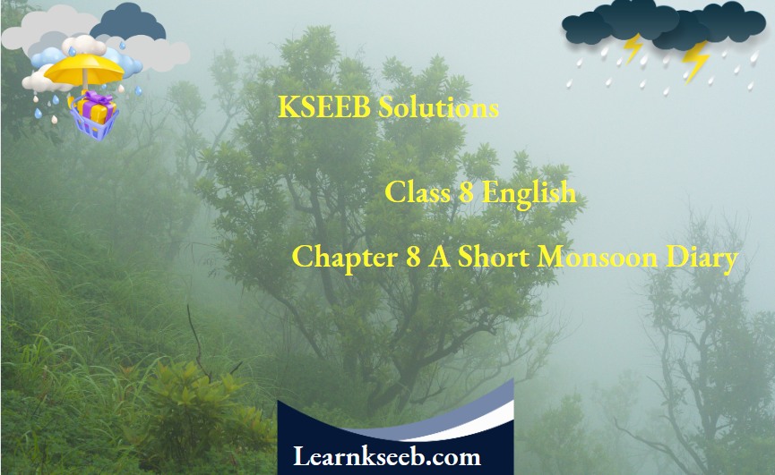 KSEEB Solutions For Class 8 English Chapter 8 A Short Monsoon Diary