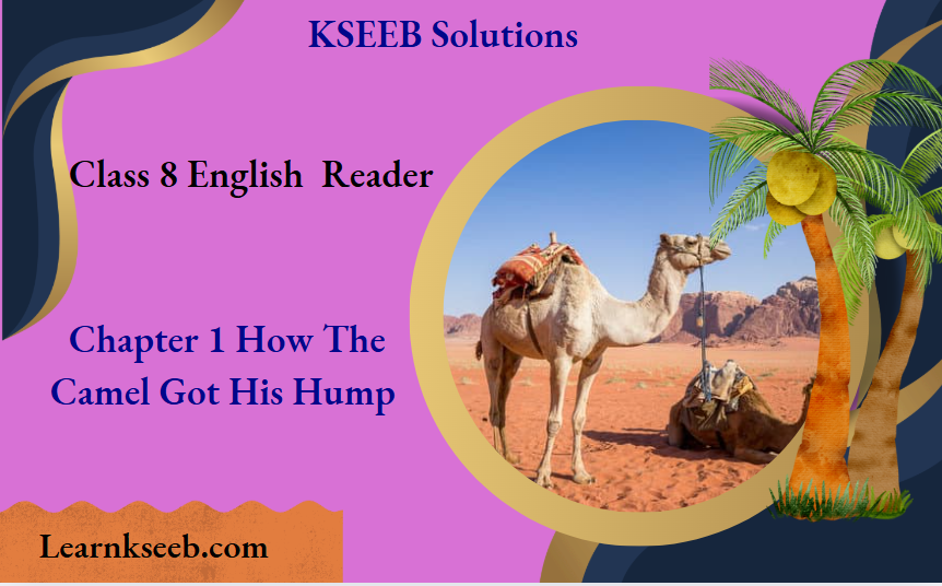 KSEEB Solutions For Class 8 English Reader Chapter 1 How The Camel Got His Hump