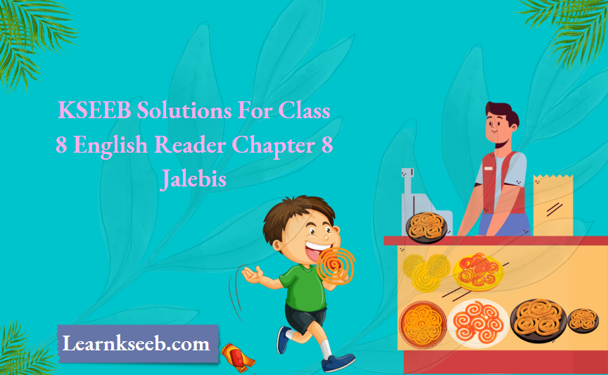 KSEEB Solutions For Class 8 English Reader Chapter 8 Jalebis