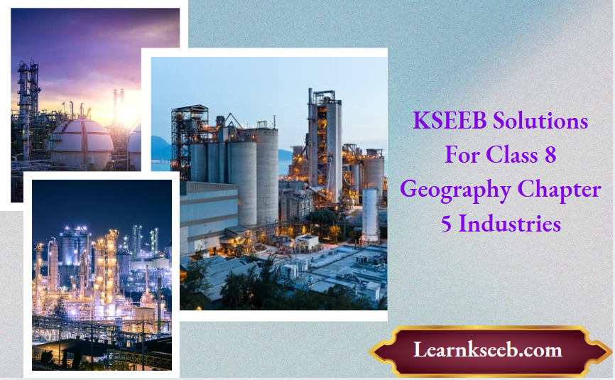 KSEEB Solutions For Class 8 Geography Chapter 5 Industries