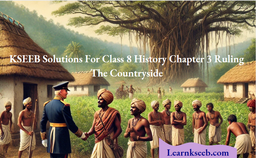 KSEEB Solutions For Class 8 History Chapter 3 Ruling The Countryside