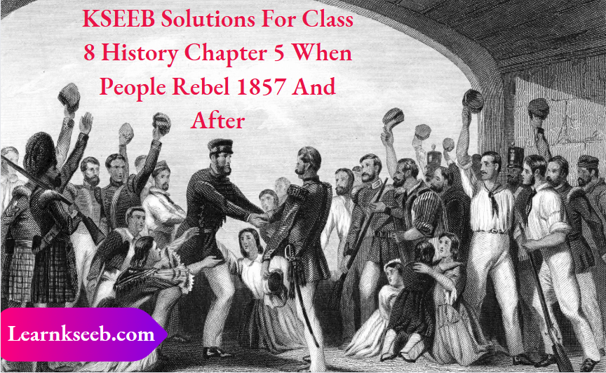 KSEEB Solutions For Class 8 History Chapter 5 When People Rebel 1857 And After