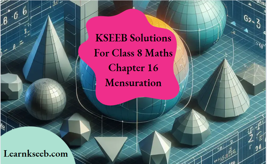 KSEEB Solutions For Class 8 Maths Chapter 16 Mensuration