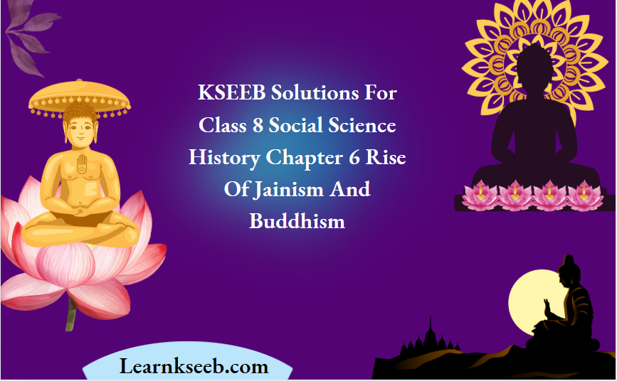KSEEB Solutions For Class 8 Social Science History Chapter 6 Rise Of Jainism And Buddhism