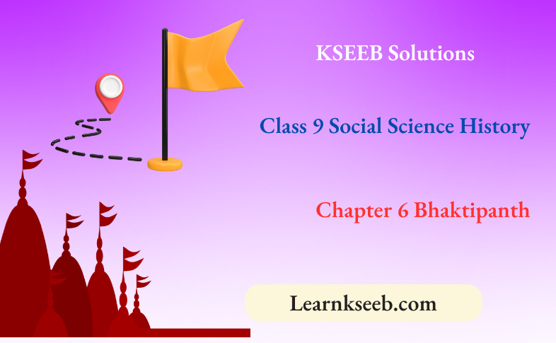 KSEEB Solutions For Class 9 Social Science History Chapter 6 Bhakti Panth