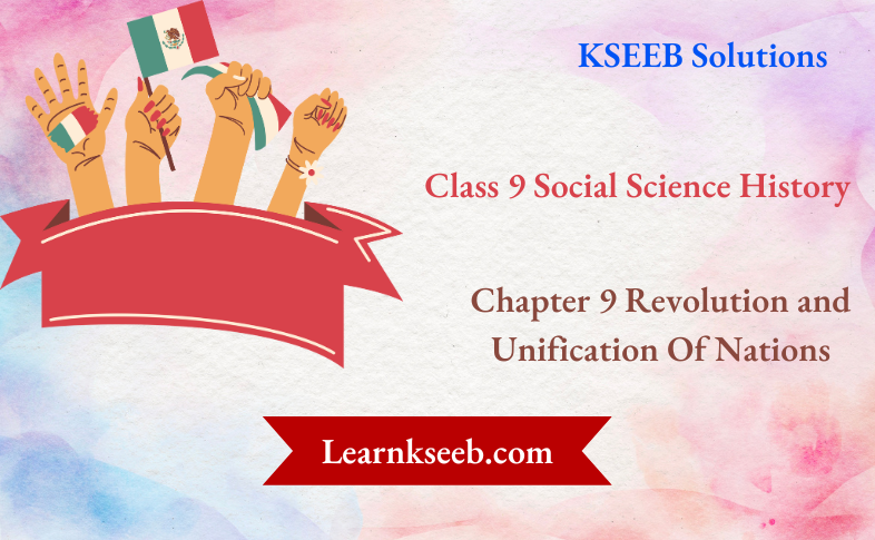 KSEEB Solutions For Class 9 Social Science History Chapter 9 Revolution and Unification of Nations