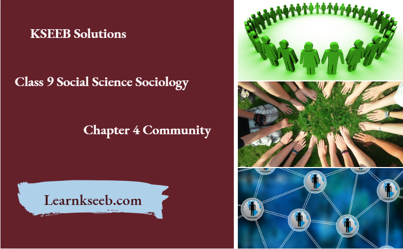 KSEEB Solutions For Class 9 Social Science Sociology Chapter 4 Community