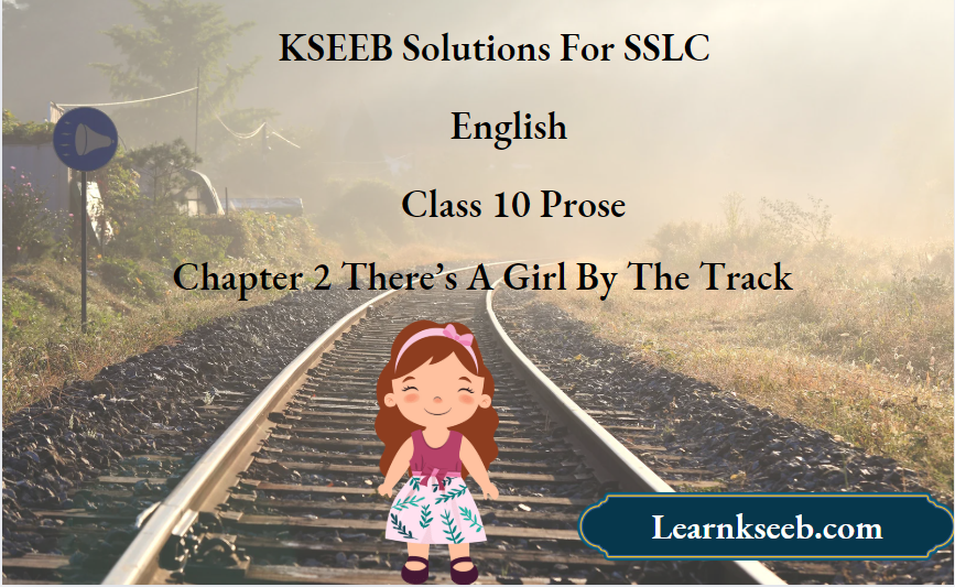 KSEEB Solutions For SSLC English Class 10 Prose Chapter 2 There’s A Girl By The Track