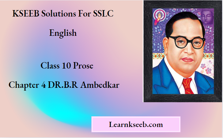 KSEEB Solutions For SSLC English Class 10 Prose Chapter 4 DR.B.R Ambedkar