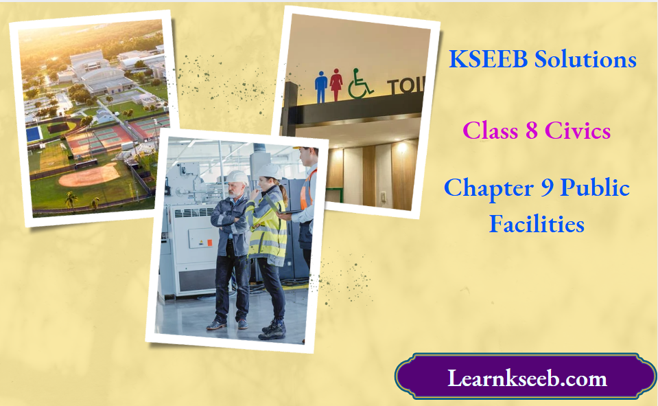 KSEEB Solutions for Class 8 Civics Chapter 9 Public Facilities