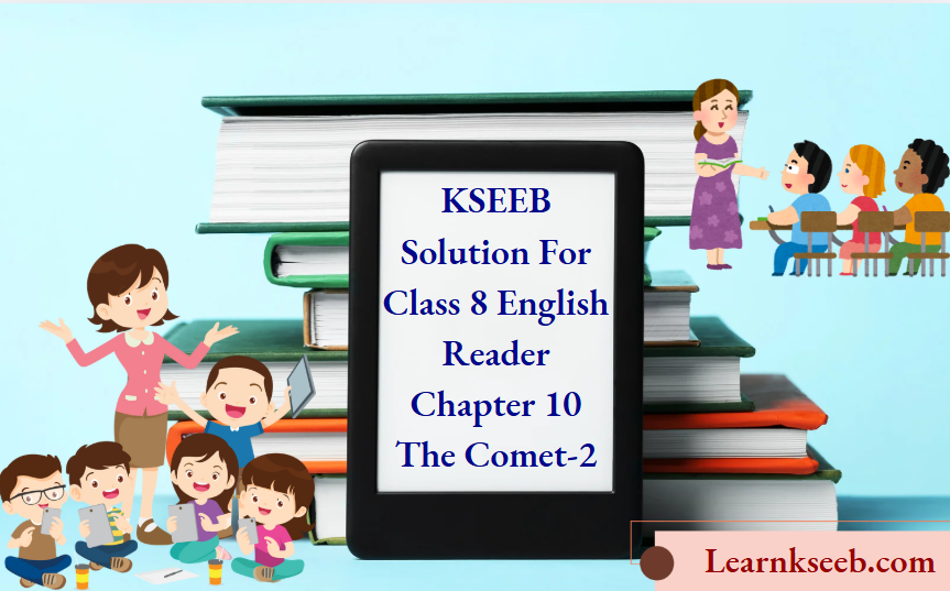 KSEEB Solution For Class 8 English Reader Chapter 10 The Comet-2