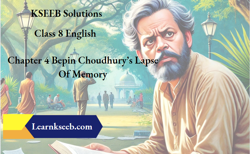 KSEEB Solutions For Class 8 English Chapter 4 Bepin Choudhury s Lapse Of Memory